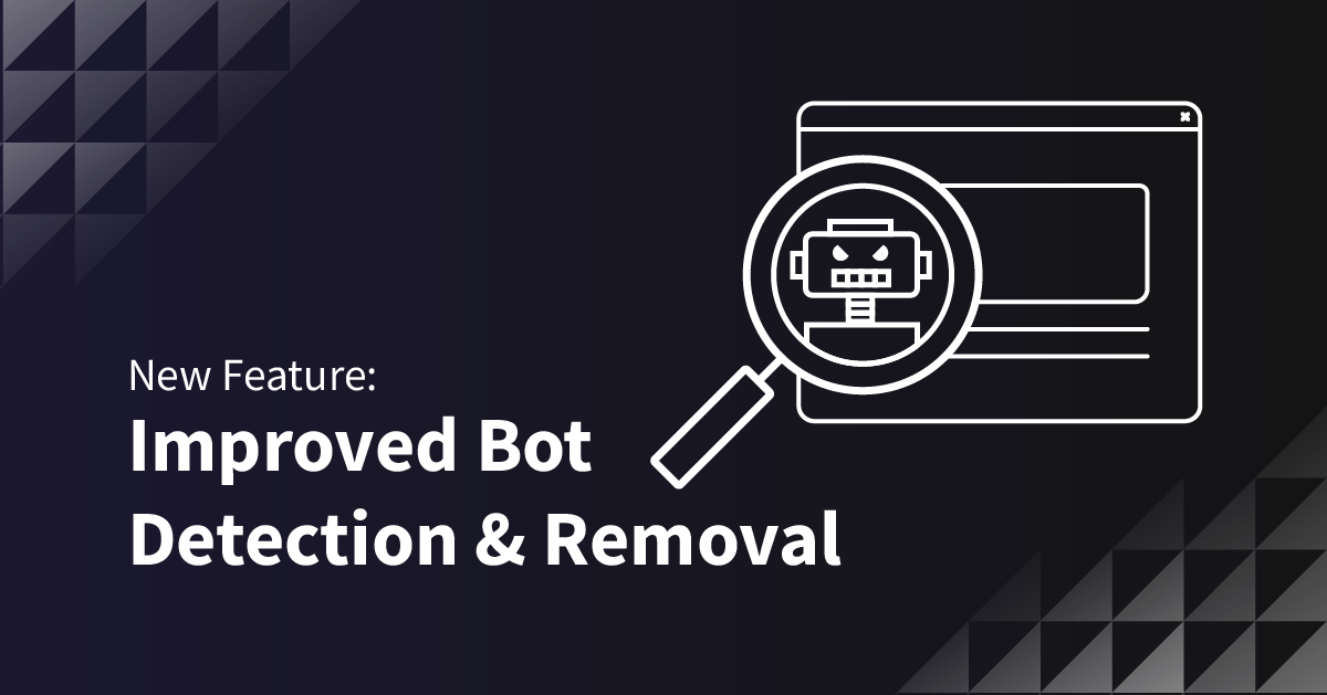New Feature: Improved Bot Detection & Removal￼